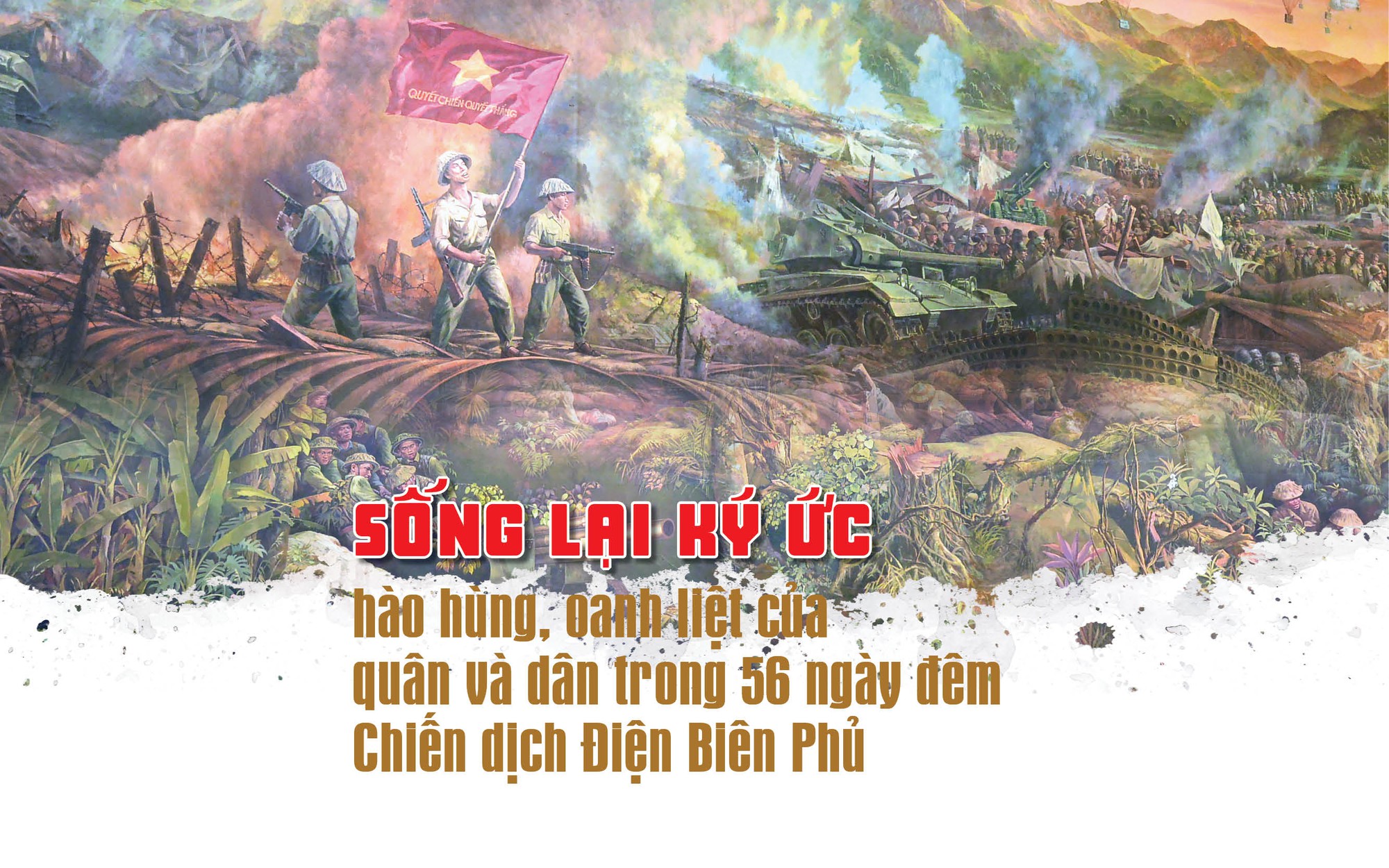 Sống lại ký ức hào hùng, oanh liệt của quân và dân ta trong 56 ngày đêm Chiến dịch Điện Biên Phủ