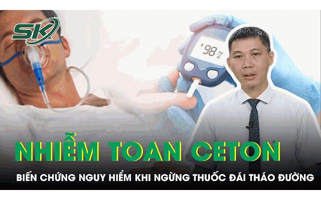 Nhiễm toan ceton - biến chứng nguy hiểm khi tự ý ngưng thuốc đái tháo đường