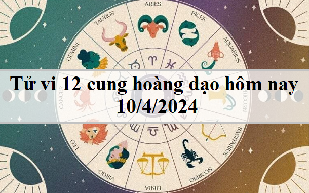 Con số may mắn hôm nay 10/4/2024: Chiêm nghiệm số đón lộc 12 con giáp- Ảnh 1. Tử vi 12 cung hoàng đạo hôm nay 10/4/2024: Bạch Dương nóng nảy, Xử Nữ khéo léo