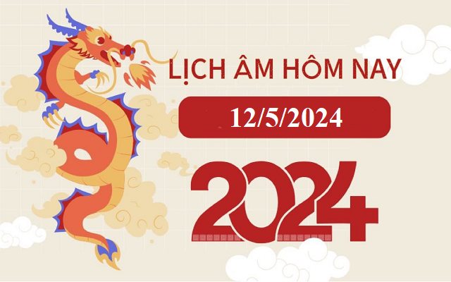 Lịch âm 12/5 - Âm lịch hôm nay 12/5 - Lịch vạn niên ngày 12/5/2024