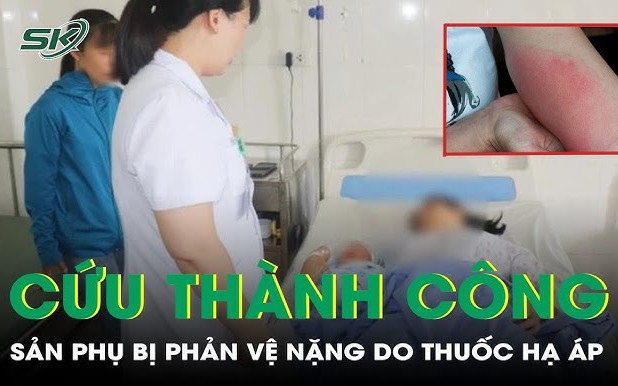 Cứu thành công sản phụ bị phản vệ nặng do thuốc hạ áp