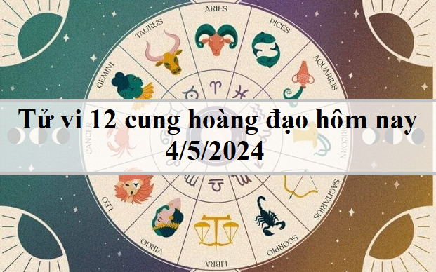 Tử vi 12 cung hoàng đạo hôm nay 4/5: Sư Tử chăm chỉ, Bạch Dương tham vọng