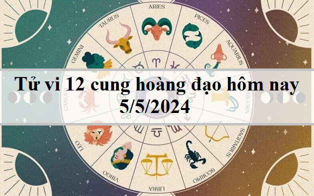 Con số may mắn hôm nay 5/5/2024 - số đón tài lộc cuối tuần- Ảnh 1. Tử vi 12 cung hoàng đạo hôm nay 5/5: Cự Giải nhanh nhẹn, Nhân Mã lạc quan