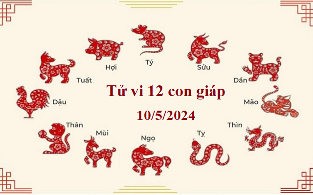 Tử vi 12 con giáp hôm nay 10/5: Ngọ hiếu thắng, Tý căng thẳng