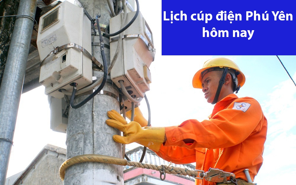 Lịch cúp điện hôm nay ngày 14/6 tại Phú Yên