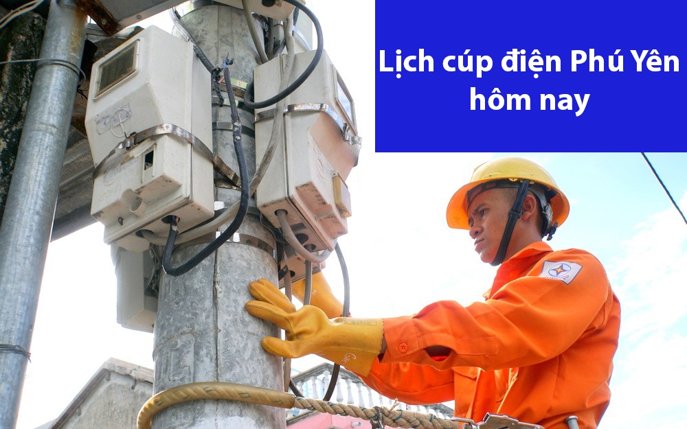 Lịch cúp điện hôm nay ngày 15/6 tại Phú Yên