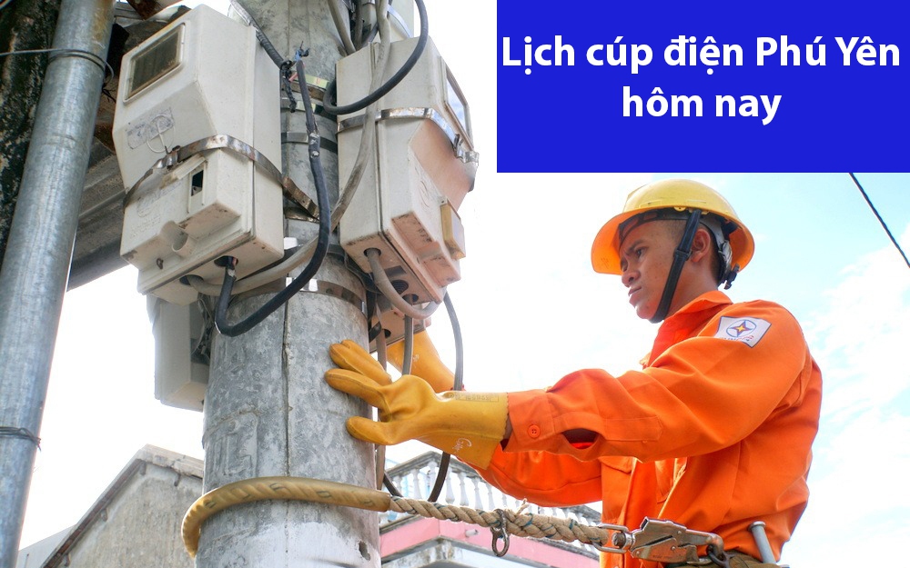 Lịch cúp điện hôm nay ngày 16/6 tại Phú Yên