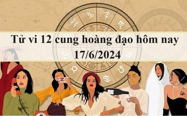 Tử vi 12 cung hoàng đạo hôm nay 17/6: Bọ Cạp yếu đuối, Ma Kết thông minh