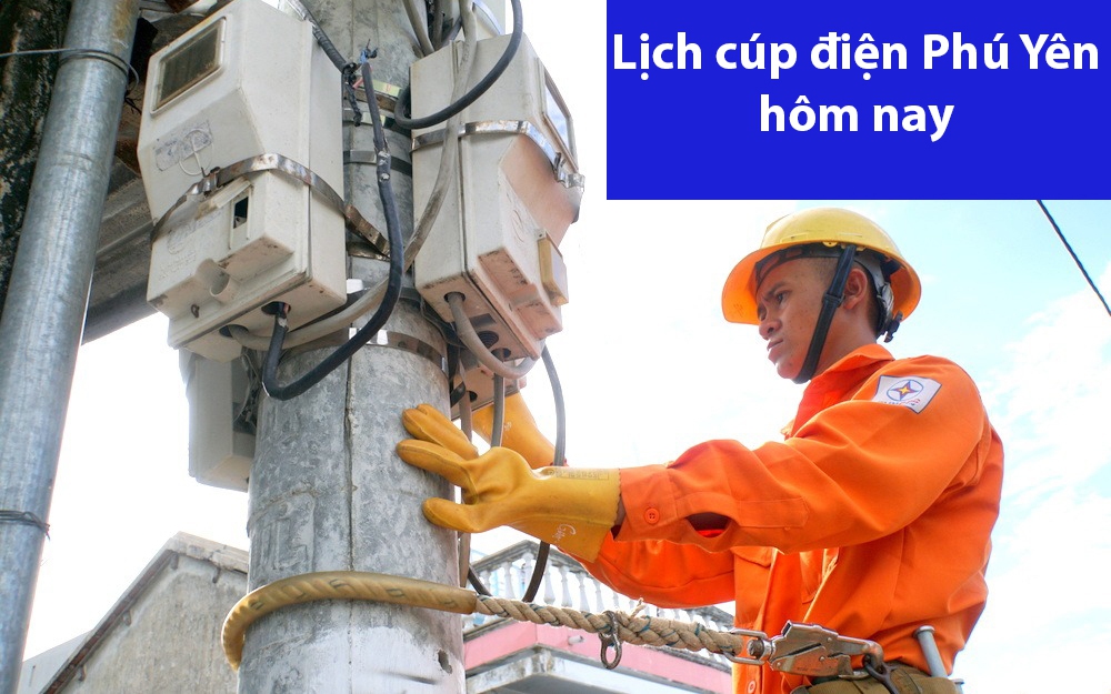 Lịch cúp điện hôm nay ngày 19/6 tại Phú Yên