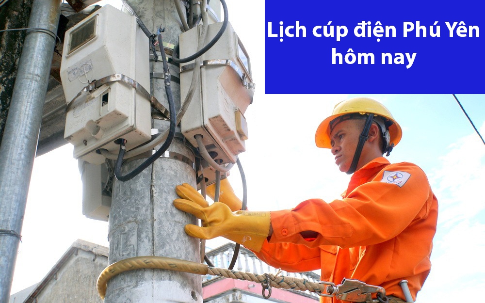 Lịch cúp điện hôm nay ngày 21/6 tại Phú Yên