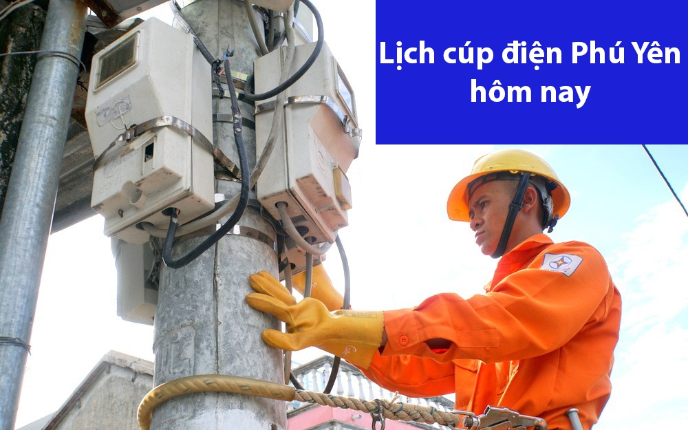 Lịch cúp điện hôm nay ngày 26/6 tại Phú Yên