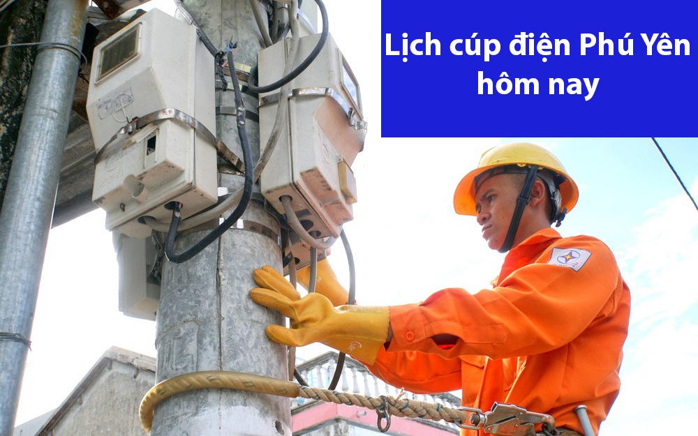 Lịch cúp điện hôm nay ngày 30/6 tại Phú Yên