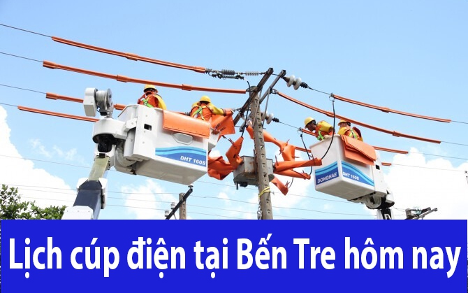 Lịch cúp điện hôm nay ngày 10/6/2024 tại Bến Tre