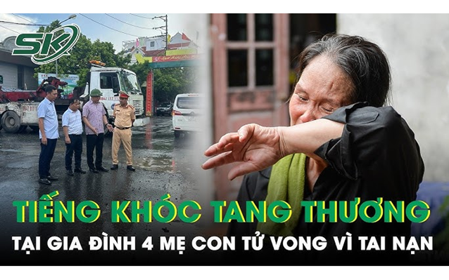 Vụ 4 mẹ con tử vong do tai nạn: Gia đình tuyệt vọng trước sự thật con dâu và cháu mãi không trở về