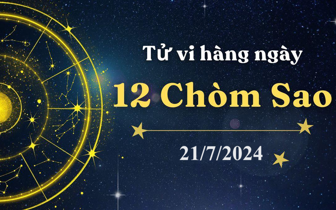 Tử vi 12 cung hoàng đạo hôm nay 21/7/2024: Song Tử nhạy cảm, Song Ngư áp lực