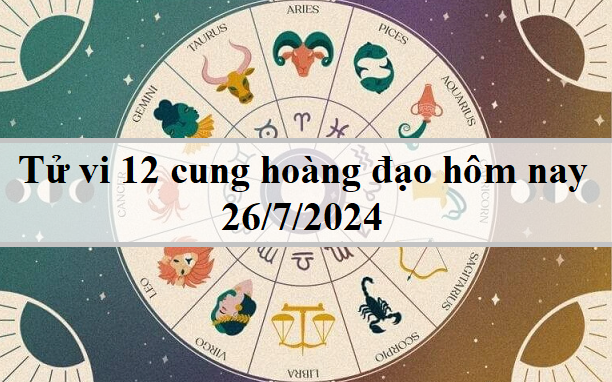 Tử vi 12 cung hoàng đạo hôm nay 26/7/2024: Thiên Bình nhiệt tình, Bảo Bình ấm áp