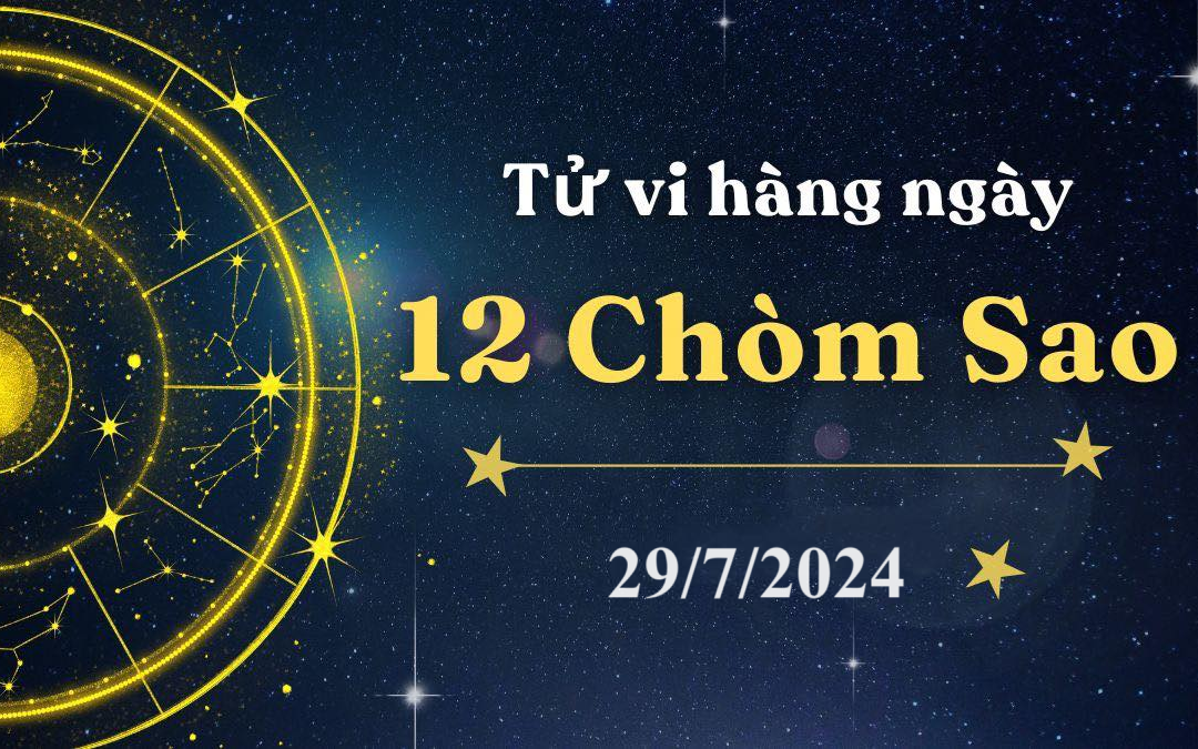 Tử vi 12 cung hoàng đạo hôm nay 29/7/2024: Sư Tử tự tin, Bảo Bình tỏa sáng