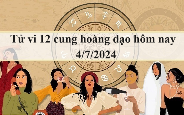 Tử vi 12 cung hoàng đạo hôm nay 4/7/2024: Bọ Cạp đa nghi, Kim Ngưu cố chấp