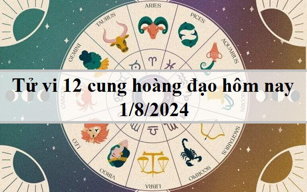 Tử vi 12 cung hoàng đạo hôm nay 1/8/2024: Song Tử tích cực, Thiên Bình khéo léo