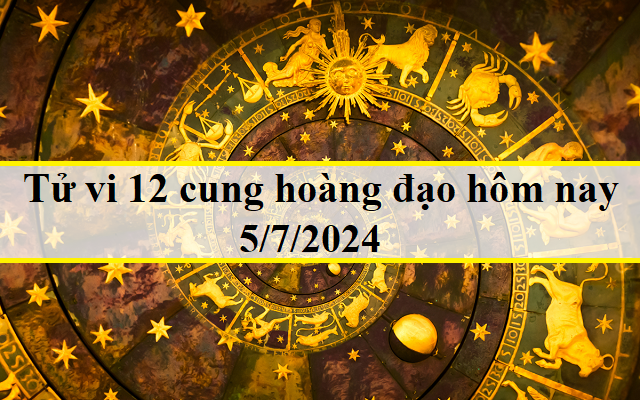 Tử vi 12 cung hoàng đạo hôm nay 5/7/2024: Nhân Mã tiêu cực, Sư Tử lạc quan