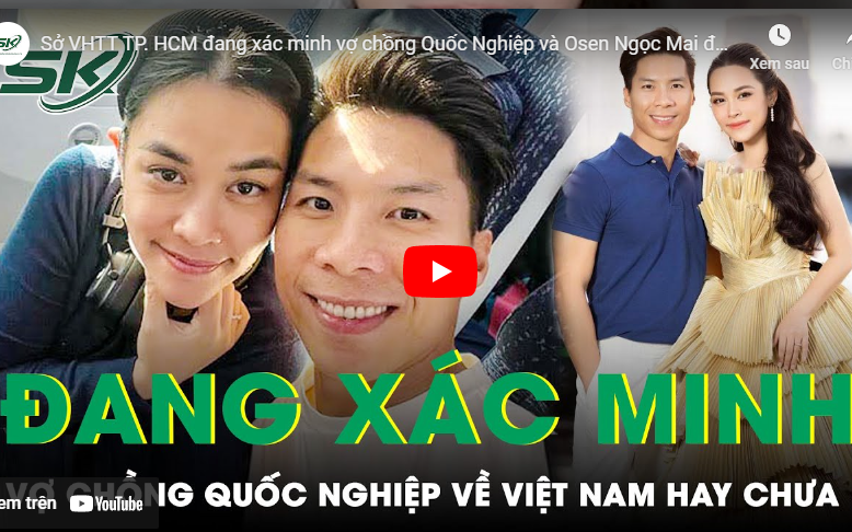 Sở Văn hóa Thể thao TPHCM đang xác minh vợ chồng Quốc Nghiệp và Osen Ngọc Mai đã về Việt Nam hay chưa