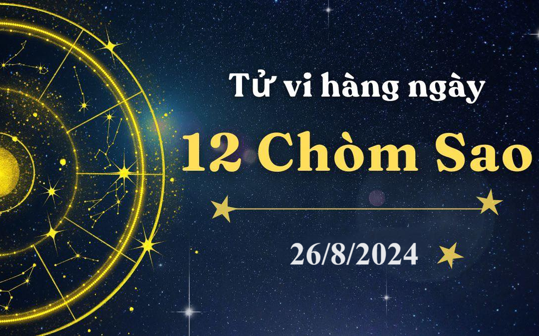 Tử vi 12 cung hoàng đạo hôm nay 26/8/2024: Bạch Dương mạnh mẽ, Thiên Bình khéo léo
