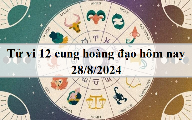 Tử vi 12 cung hoàng đạo hôm nay 28/8/2024: Cự giải vô tư, Song Tử tích cực