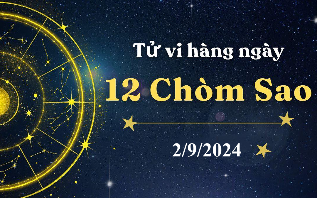 Tử vi 12 cung hoàng đạo hôm nay 2/9/2024: Song Tử chăm chỉ, Sư Tử năng động