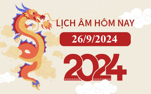 Lịch âm 26/9 - Âm lịch hôm nay 26/9 - Lịch vạn niên ngày 26/9/2024