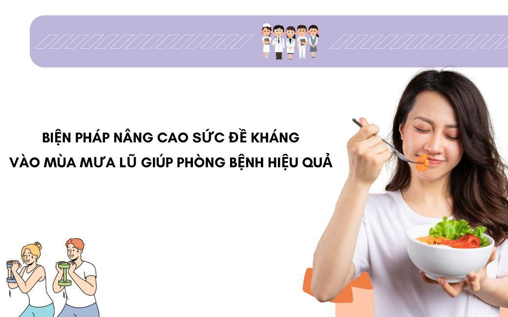 7 biện pháp nâng cao sức đề kháng giúp phòng bệnh mùa mưa lũ