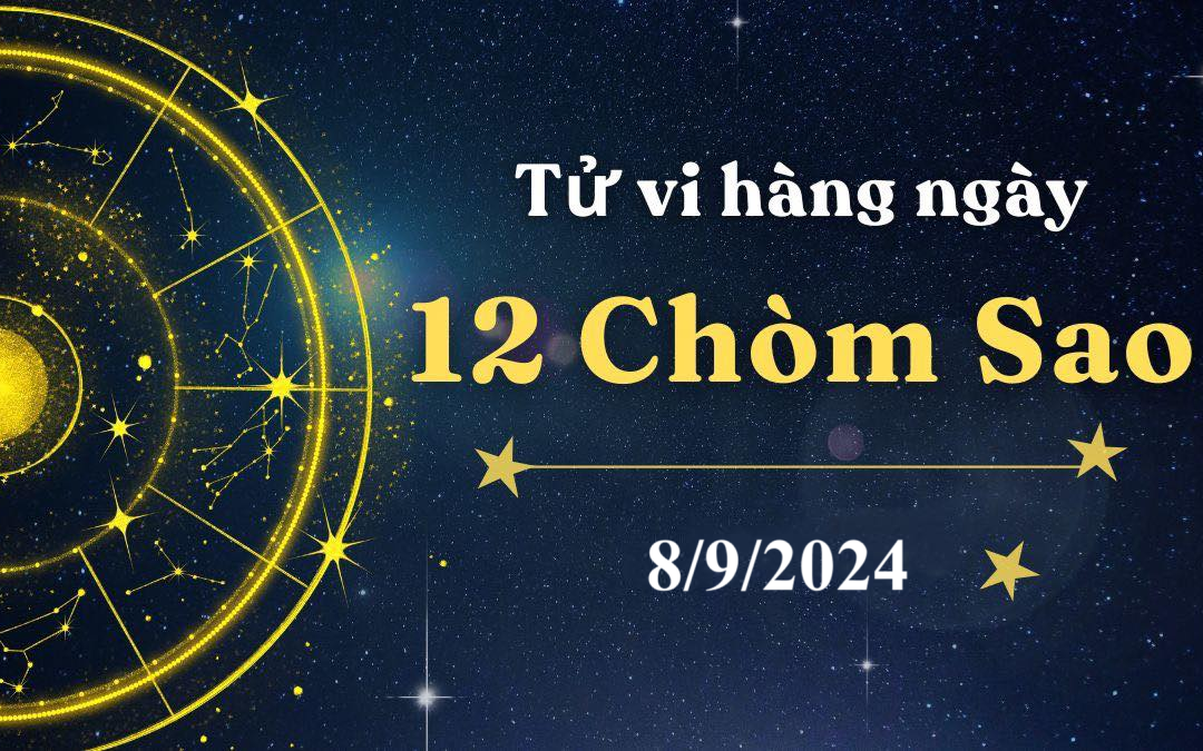 Tử vi 12 cung hoàng đạo hôm nay 8/9/2024: Bọ Cạp phấn chấn, Bạch Dương bất an