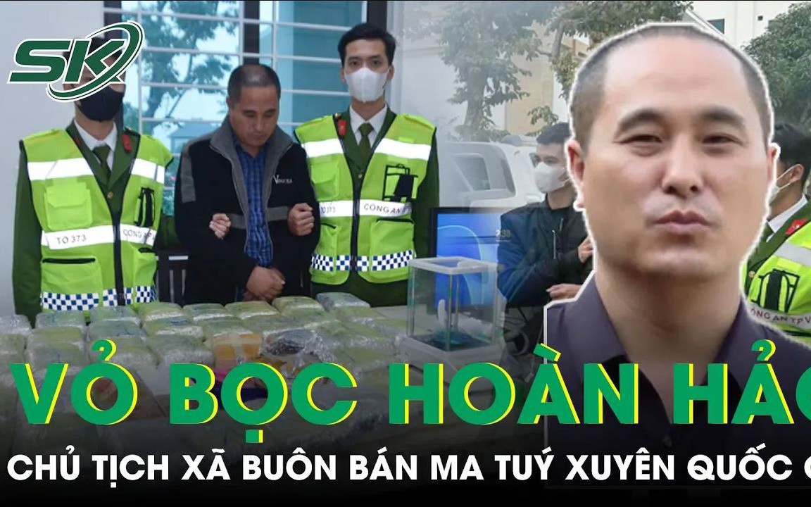 Vỏ bọc hoàn hảo của Chủ tịch xã cầm đầu đường dây buôn bán ma túy xuyên quốc gia