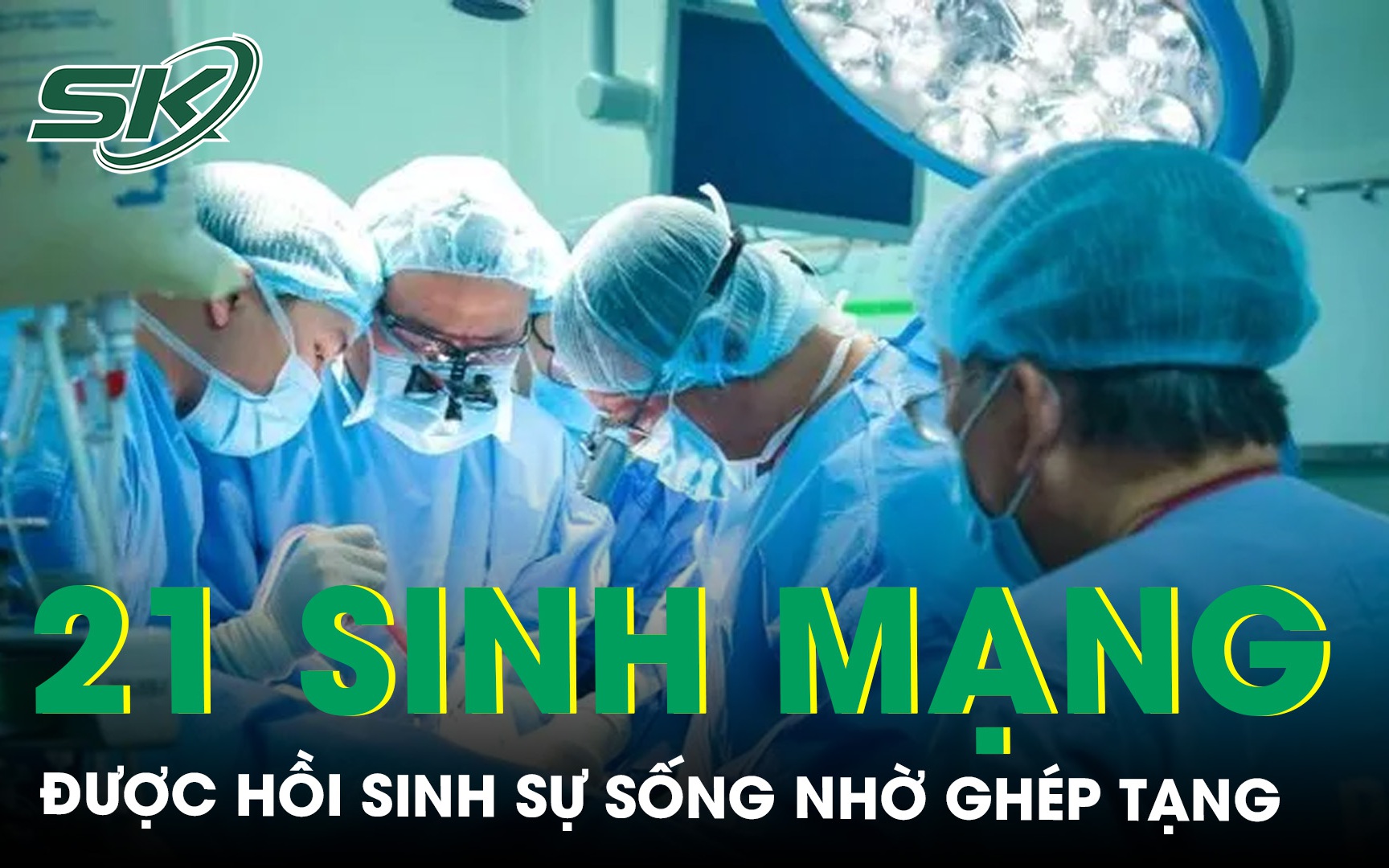 21 người được ghép tạng hồi sinh sự sống chỉ trong vòng 1 tuần 