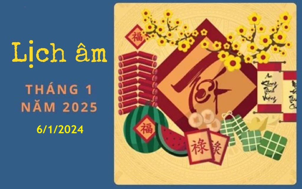 Lịch âm 6/1 - Âm lịch hôm nay 6/1 - Lịch vạn niên ngày 6/1/2025