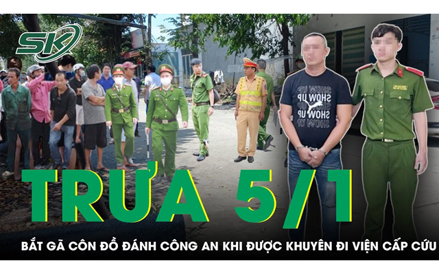 Trưa 5/1: Đánh công an khi được khuyên đi viện cấp cứu sau cuộc ẩu đả, tên côn đồ bị bắt khẩn cấp