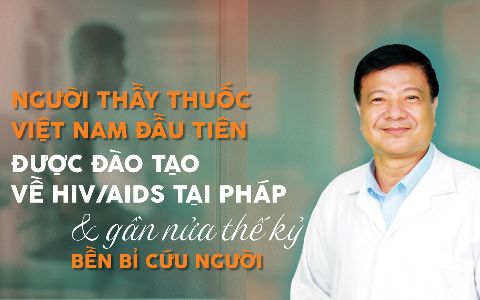 Người thầy thuốc Việt Nam đầu tiên được đào tạo về HIV/AIDS tại Pháp và gần nửa thế kỷ bền bỉ cứu người