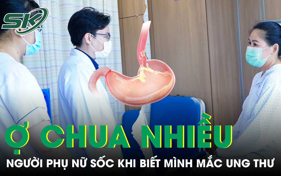 Ợ chua nhiều, người phụ nữ 41 tuổi phát hiện ung thư dạ dày nghiêm trọng