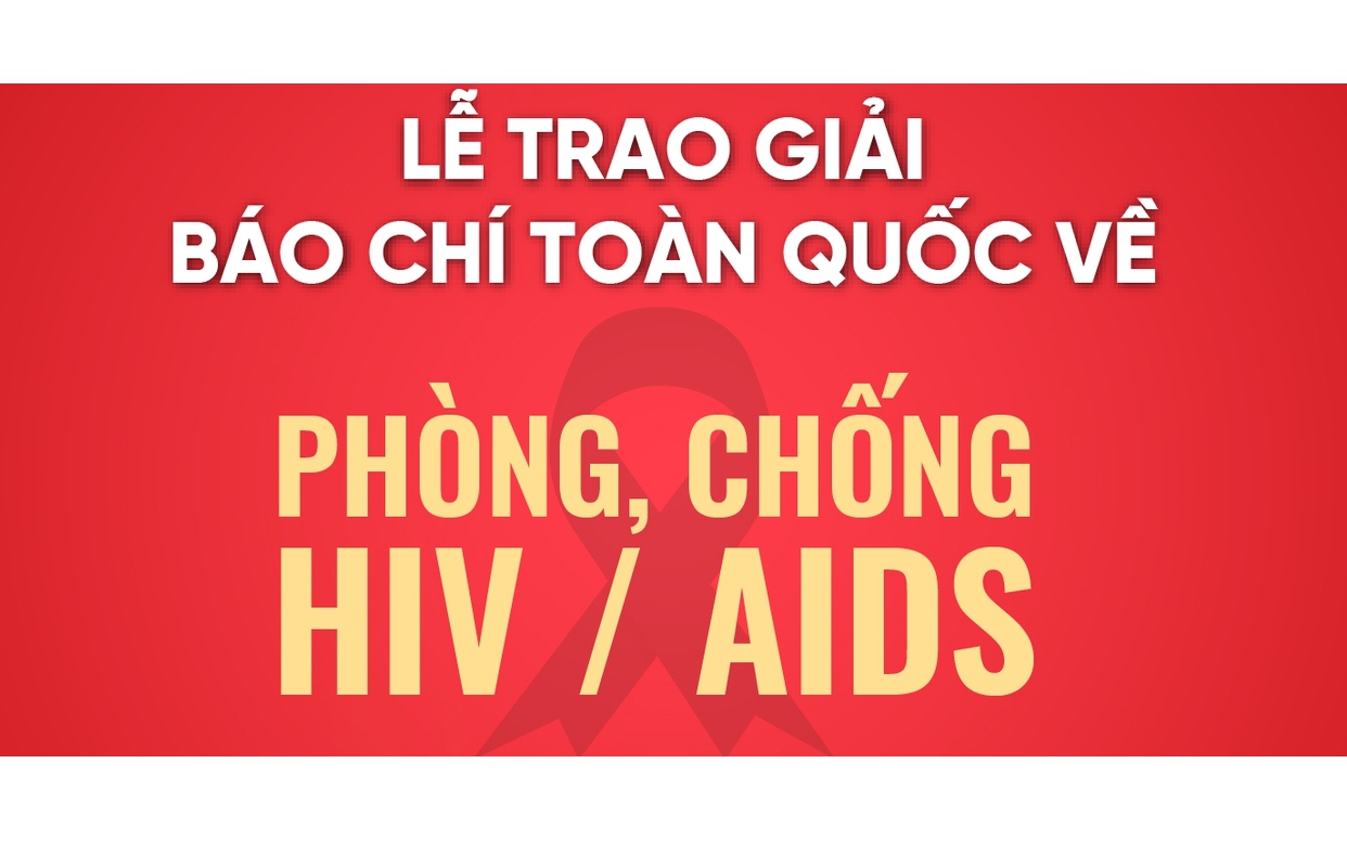 Hàng trăm tác phẩm dự Giải Báo chí HIV/AIDS: Bức tranh toàn cảnh sinh động về công cuộc phòng, chống HIV