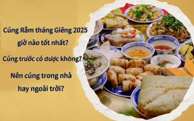 Cúng Rằm tháng Giêng 2025 giờ nào tốt nhất? Nên cúng trong nhà hay ngoài trời?