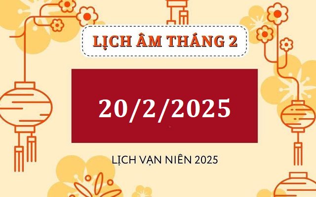 Lịch âm 20/2 - Âm lịch hôm nay 20/2 - Lịch vạn niên ngày 20/2/2025