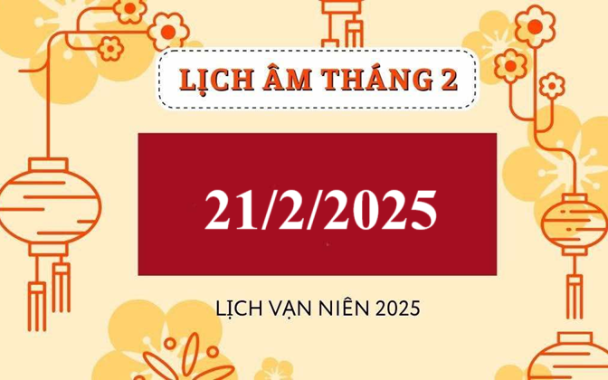 Lịch âm 21/2 - Âm lịch hôm nay 21/2 - Lịch vạn niên ngày 21/2/2025