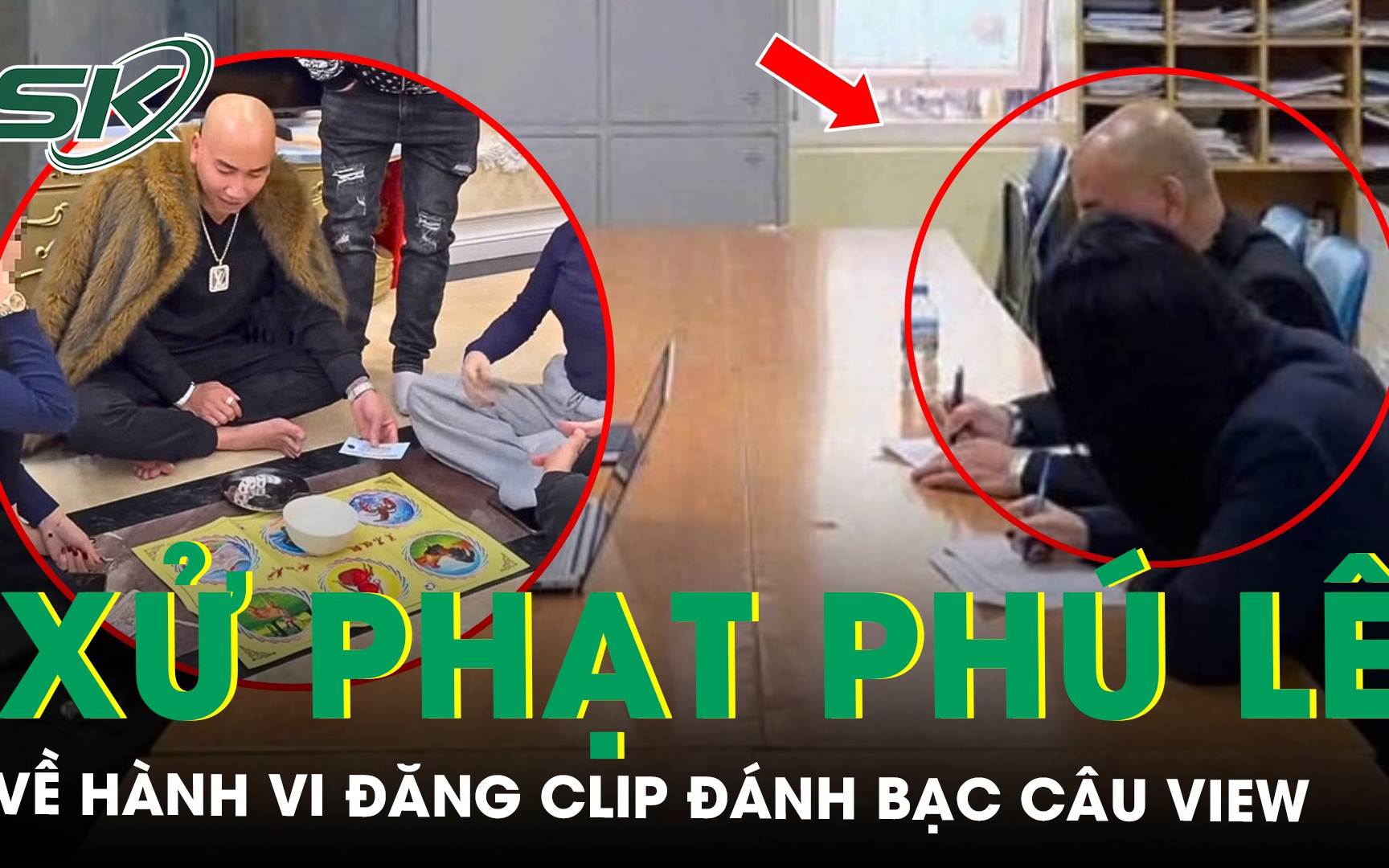 Xử phạt ‘giang hồ mạng’ Phú Lê vì đăng clip đánh bạc câu view