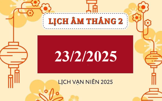 Lịch âm 23/2 - Âm lịch hôm nay 23/2 - Lịch vạn niên ngày 23/2/2025