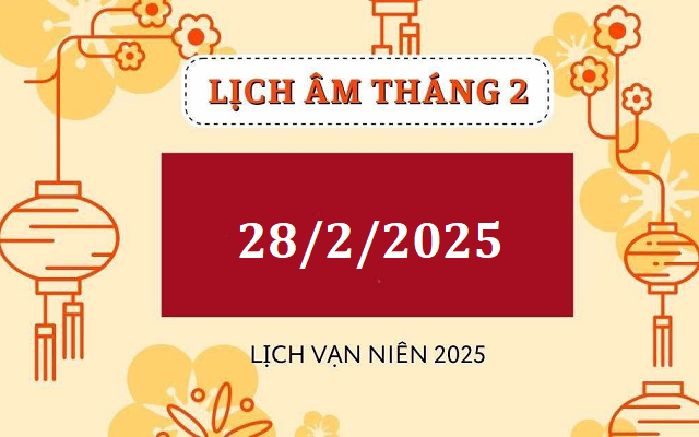 Lịch âm 28/2 - Âm lịch hôm nay 28/2 - Lịch vạn niên ngày 28/2/2025