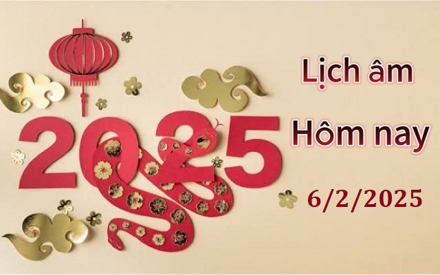 Lịch âm 6/2 - Âm lịch hôm nay 6/2 - Lịch vạn niên ngày 6/2/2025