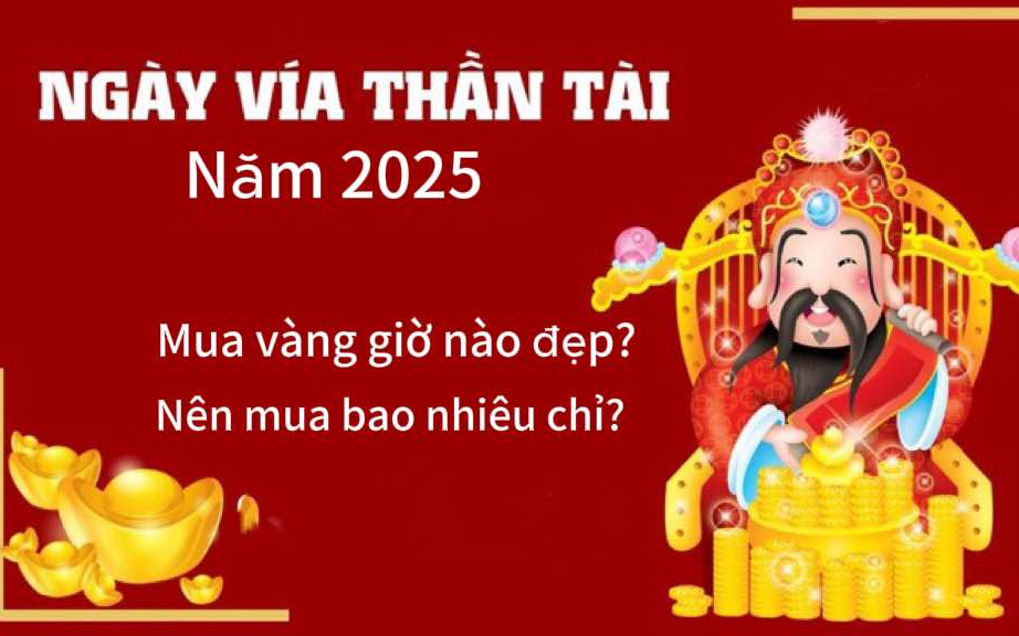 Mua vàng ngày vía Thần tài 2025 giờ nào đẹp? Mua bao nhiêu chỉ là tốt nhất?