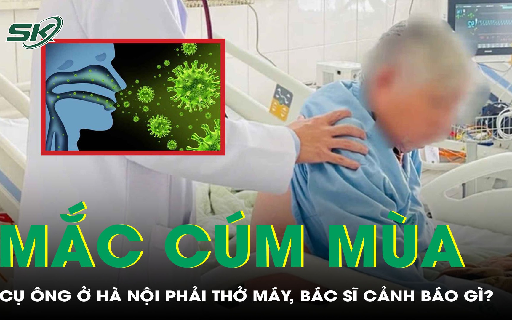 Cụ ông 78 tuổi mắc cúm mùa phải thở máy, bác sĩ cảnh báo 3 nhóm người dễ mắc