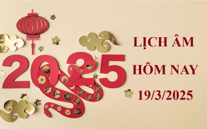 Lịch âm 19/3 - Âm lịch hôm nay 19/3 - Lịch vạn niên ngày 19/3/2025