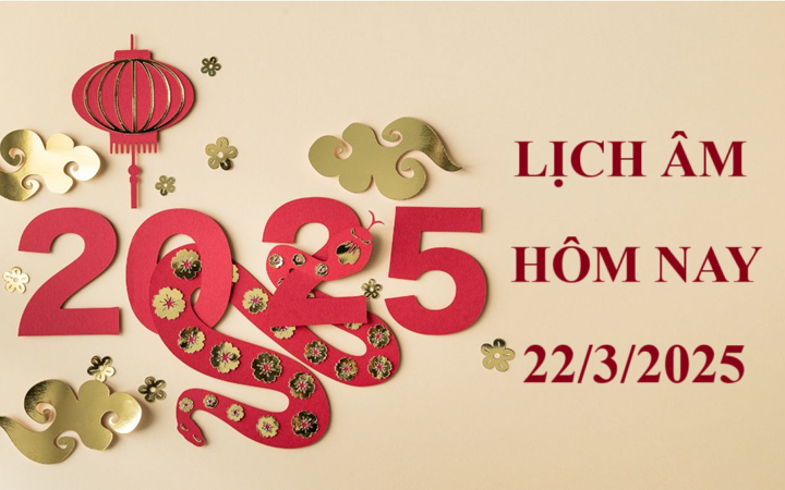 Lịch âm 22/3 - Âm lịch hôm nay 22/3 - Lịch vạn niên ngày 22/3/2025