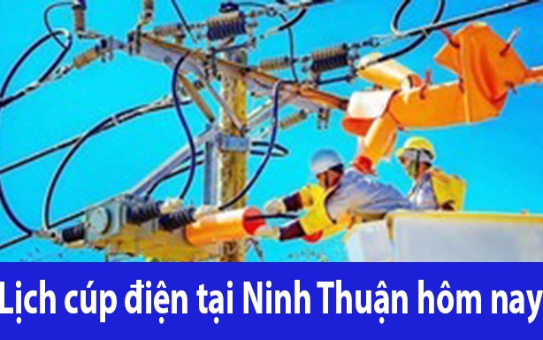 Lịch cúp điện hôm nay Thứ 4 ngày 5/3/2025 tại Ninh Thuận